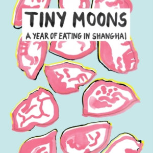 Tiny Moonsa Year Of Eating In Shanghai