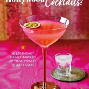 Hooray For Hollywood Cocktails!50 Legendary Drinks Inspired