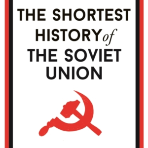 The Shortest History Of The Soviet Union