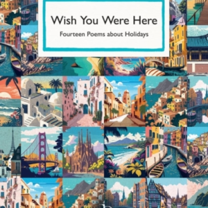 Wish You Were Herefourteen Poems About Holidays