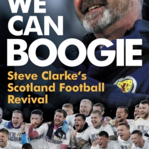 We Can Boogiesteve Clarkes Scotland Football Revival