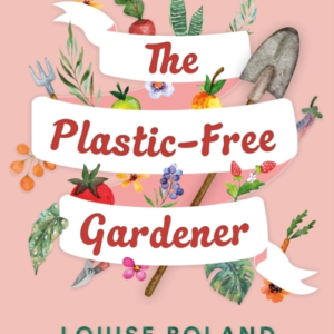 The Plastic-Free Gardenerstep-By-Step Guide To Gardening Wit