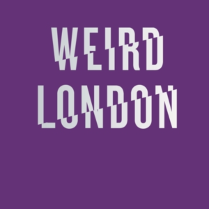 An Opinionated Guide To Weird London