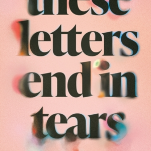 These Letters End In Tears