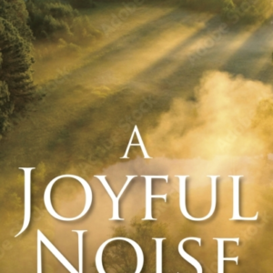 Joyful Noisesome Authors Their Times And Their Hymns
