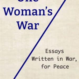 One Woman's Waressays Written In War For Peace