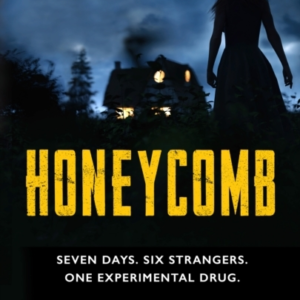 Honeycombseven Days. Six Strangers. One Experimental Drug.