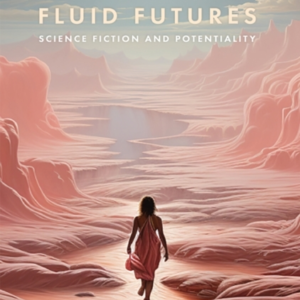 Fluid Futuresscience Fiction And Potentiality