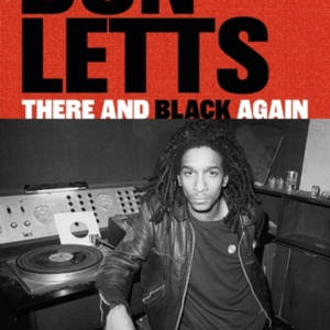 There And Black Againthe Autobiography Of Don Letts