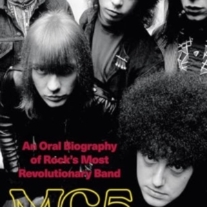 Mc5An Oral Biography Of Rock's Most Revolutionary Band
