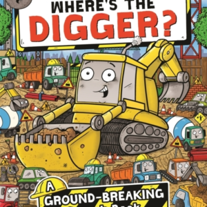 Wheres The Digger?A Ground-Breaking Search And Find Book