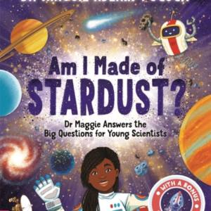 Am I Made of Stardust?Dr Maggie Answers The Big Questions Fo