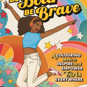 Be Bold Be Bravea Colouring Book To Inspire And Empower Gir