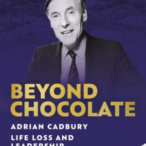 Beyond Chocolateadrian Cadbury Life Loss And Leadership