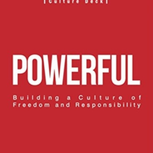Powerfulbuilding A Culture Of Freedom And Responsibility
