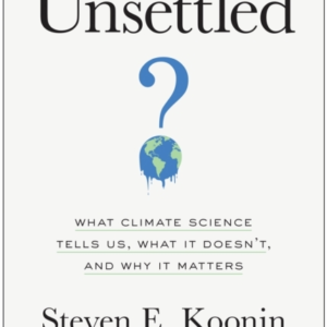 Unsettledwhat Climate Science Tells Us What It Doesn't And