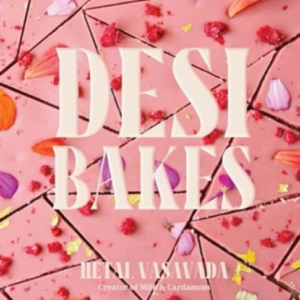 Desi Bakes85 Recipes Bringing The Best Of Indian Flavors To