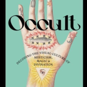 Occultdecoding The Visual Culture Of Mysticism Magic And Di