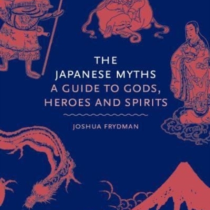The Japanese Mythsa Guide To Gods Heroes And Spirits