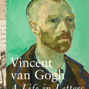 Vincent Van Gogh A Life In Letters