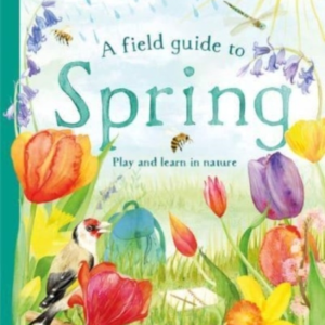 A Field Guide To Springplay And Learn In Nature
