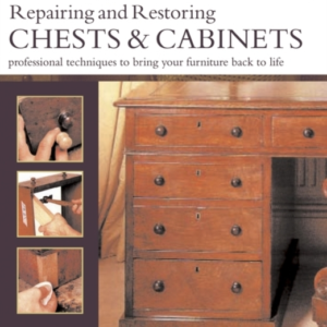 Furniture Care: Repairing And Restoring Chests & Cabinets Pr