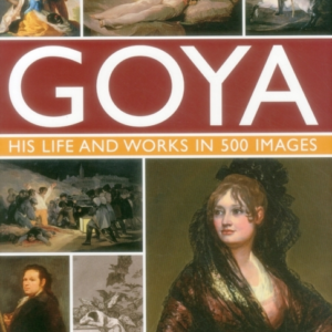 Goya: His Life & Works In 500 Images
