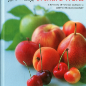 Growing Orchard Fruits A Directory Of Varieties And How To C