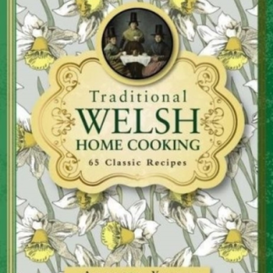 Traditional Welsh Home Cooking 65 Classic Recipes