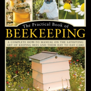 The Practical Book Of Beekeeping A Complete How-To Manual On