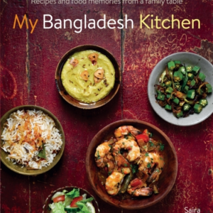 My Bangladesh Kitchen Recipes And Food Memories From A Famil