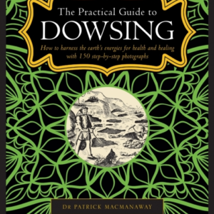 Dowsing, The Practical Guide To How To Harness The EarthâS E