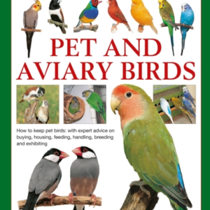 Keeping Pet & Aviary Birds, The Complete Practical Guide To
