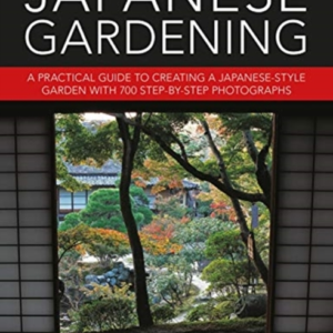 Japanese Gardening A Practical Guide To Creating A Japanese-