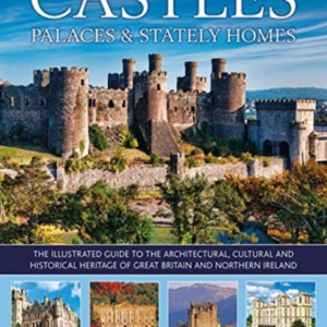 Castles, Palaces & Stately Homes The Illustrated Guide To Th