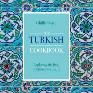 The Turkish Cookbook Exploring The Food Of A Timeless Cuisin