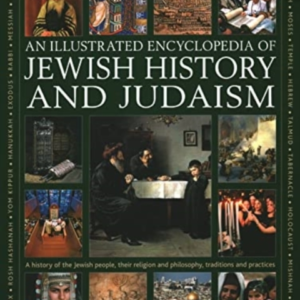 Jewish History And Judaism: An Illustrated Encyclopedia Of A