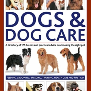 Dogs & Dog Care A Directory Of 175 Breeds And Practical Advi