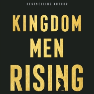 Kingdom Men Rising  -  A Call To Growth And Greater Influence