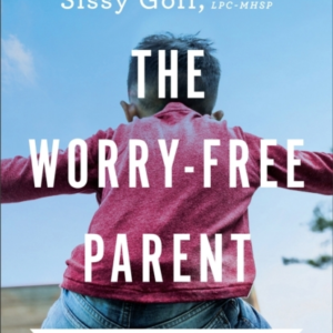 The Worry - Free Parent  -  Living In Confidence So Your Kids Ca
