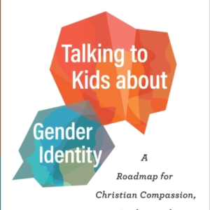 Talking To Kids About Gender Identity  -  A Roadmap For Christ