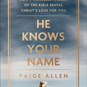 He Knows Your Name  -  How 7 Nameless Women Of The Bible Revea