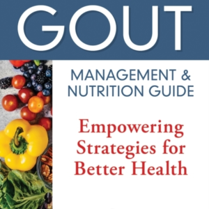 The Complete Gout Management And Nutrition Guide Empowering
