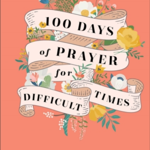100 Days Of Prayer For Difficult Times