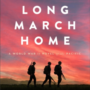 The Long March Home  -  A World War Ii Novel Of The Pacific