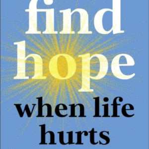 How To Find Hope When Life Hurts