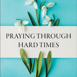 Praying Through Hard Times  -  How To Give Your Worries To God