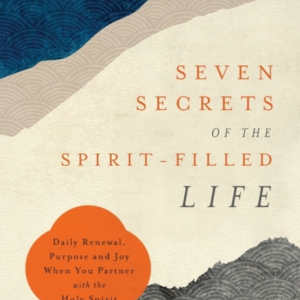 Seven Secrets Of The Spirit - Filled Life  -  Daily Renewal, Pur