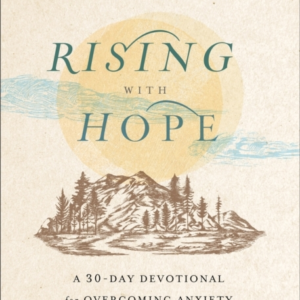 Rising With Hope A 30-Day Devotional For Overcoming Anxiety