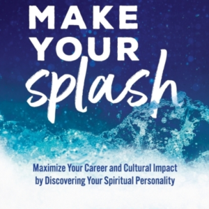 Make Your Splash  -  Maximize Your Career And Cultural Impact
